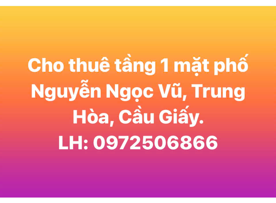 Chính chủ cho thuê mặt bằng tầng 1 mặt phố Nguyễn Ngọc Vũ, Trung Hòa, Cầu Giấy - Ảnh chính