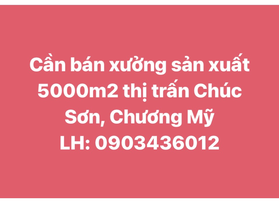 Bán xưởng sản xuất 5000m2,xe container 40 Fit vào tận nơi tại TT Chúc Sơn, Chương Mỹ,HN - Ảnh chính